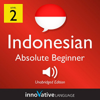 Learn Indonesian - Level 2: Absolute Beginner Indonesian, Volume 1: Lessons 1-25 Audiobook by Innovative Language Learning LLC