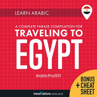 Learn Arabic: A Complete Phrase Compilation for Traveling to Egypt Audiobook by Innovative Language Learning LLC