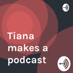 Tiana Makes A Podcast