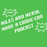Miles and Meryl Make a Comic-Con Podcast