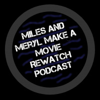 Miles And Meryl Make a Movie Rewatch Podcast