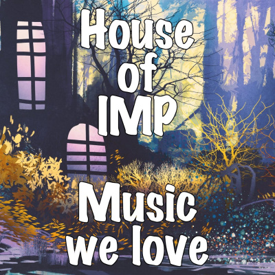 House Of Imp The Music We Love - Mostly Metal, Possibly Prog, Wholly Homegrown, And The People Making It.