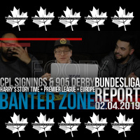Banter Zone | Harrys story time, more CPL signings, the 905 Derby set amp Europe | 02.04.2019