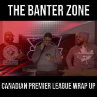 The Banter Zone - 2019 Canadian Premier League Wrap Up - 12.05.2019