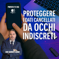 243 - Proteggere i dati cancellati da occhi indiscreti. Con Gabriele Gobbo