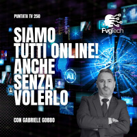 250 - Siamo tutti online! Anche senza volerlo. Con Gabriele Gobbo