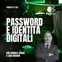 253 - Password e identità digitali. Con Gabriele Gobbo e Luigi Gregori