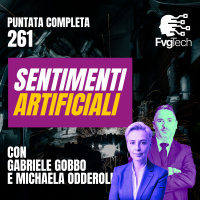 261 - Sentimenti artificiali. Con Gabriele Gobbo e Michaela Odderoli