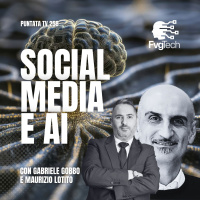 258 - Social media e intelligenza artificiale. Con Gabriele Gobbo e Maurizio Lotito
