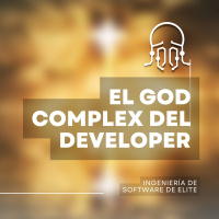 El “God complex” de los desarrolladores de software