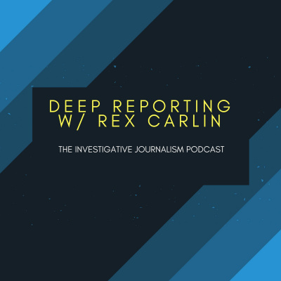 Deep Reporting W/ Rex Carlin