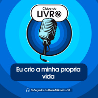 Os Segredos da Mente Milionária #07 - Eu crio a minha própria vida [Clube do Livro]