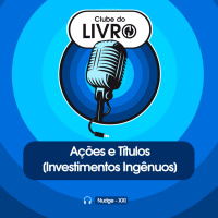 Clube do Livro_ Nudge #20 - Ações e Títulos [Investimentos Ingênuos]