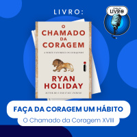 O CHAMADO DA CORAGEM # XVIII - FAÇA DA CORAGEM UM HÁBITO (CLUBE DO LIVRO)
