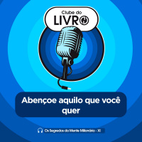 Os Segredos da Mente Milionária #11 - Abençoe aquilo que você quer [Clube do Livro]