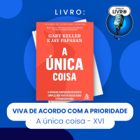 A única Coisa #16- Viva de acordo com a prioridade