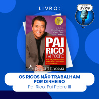 PAI RICO, PAI POBRE III - OS RICOS NÃO TRABALHAM POR DINHEIRO (CLUBE DO LIVRO)