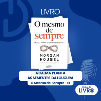 O Mesmo de Sempre #09 - A calma planta as sementes da loucura [Clube do Livro]