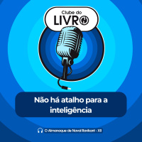 O Almanaque de Naval Ravikant #12 - Não há atalho para a inteligência [Clube do Livro]