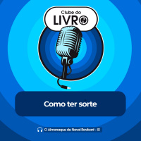 O Almanaque de Naval Ravikant #09 - Como ter sorte [Clube do Livro]