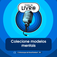 O Almanaque de Naval Ravikant #14 - Colecione modelos mentais [Clube do Livro]