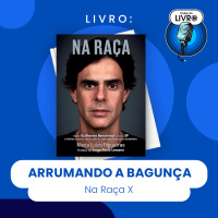 NA RAÇA #X - ARRUMANDO A BAGUNÇA (CLUBE DO LIVRO)