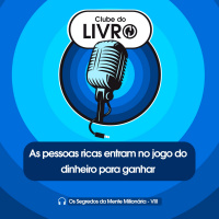 Os Segredos da Mente Milionária #08 - As pessoas ricas entram no jogo do dinheiro para ganhar [Clube do Livro]