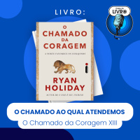 O CHAMADO DA CORAGEM #XIII - O CHAMADO AO QUAL ATENDEMOS (CLUBE DO LIVRO)