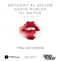 Anthony El Mejor, Denis Rublev  DJ Anton - Я - это ты (TPaul Sax Version)
