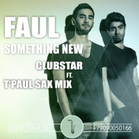 Faul - Something New (ClubStar ft.TPaul Sax Mix)