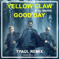 Yellow Claw  DJ Snake – Good Day (TPaul Remix)
