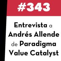 343. Entrevista a Andrés Allende de Paradigma Value Catalyst
