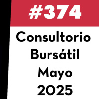374. Consultorio Bursátil - Mayo 2025