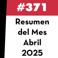 371. Resumen del Mes - Abril 2025
