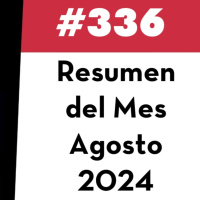 336. Resumen del Mes - Agosto 2024