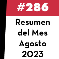 286. Resumen del mes - Agosto 2023