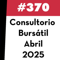 370. Consultorio Bursátil - Abril 2025