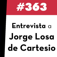 363. Entrevista a Jorge Losa de Cartesio