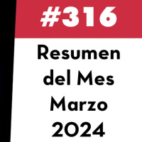 316. Resumen del Mes - Marzo 2024