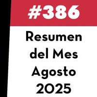 386. Resumen del Mes - Agosto 2025