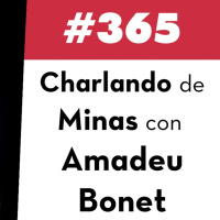 365. Charlando de Minas con Amadeu Bonet