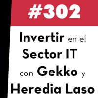 302. Invertir en el Sector IT con Gekko y Heredia Laso