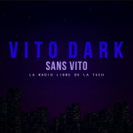 Vito Dark : La Radio Libre De La Tech