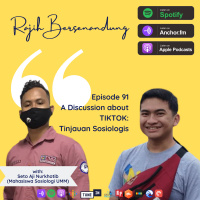 Episode 91 - A Discussion about TIKTOK: Tinjauan Sosiologis