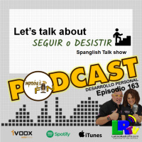 P.163 – Let.s Talk about SEGUIR o DESISTIR
