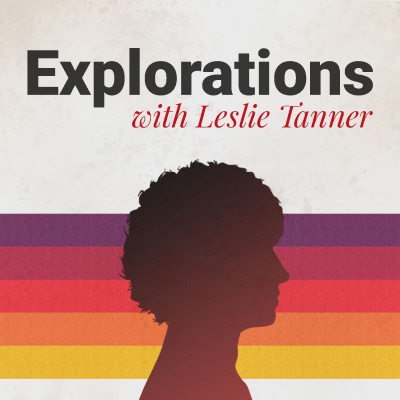 Explorations With Leslie Tanner