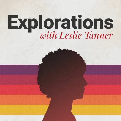 Explorations With Leslie Tanner