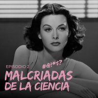 #LasMalcriadasdelaCiencia: Hedy Lamarr, Ada Lovelace amp Maryam Mirzakhani| Malcriadas | Ep.2