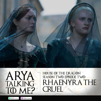 Arya Talking To Me? - A Game Of Thrones Podcast