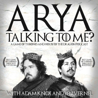 Arya Talking To Me? - A Game Of Thrones Podcast